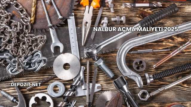 Nalbur Açma Maliyeti 2025