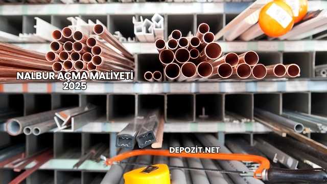 Nalbur Açma Maliyeti 2025