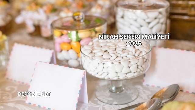 Nikah Şekeri Maliyeti 2025