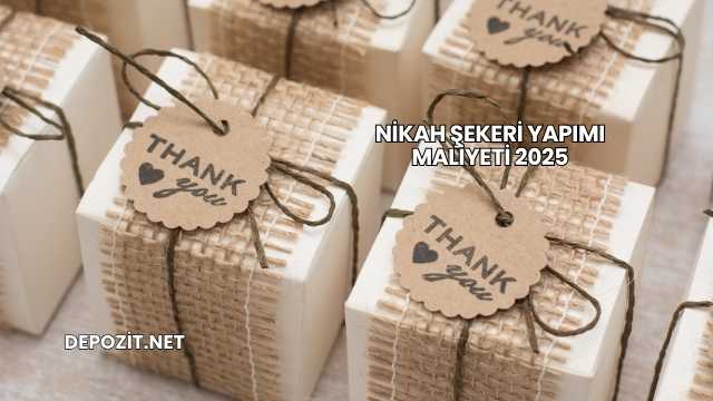 Nikah Şekeri Yapımı Maliyeti 2025