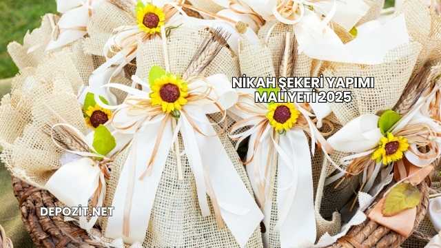 Nikah Şekeri Yapımı Maliyeti 2025