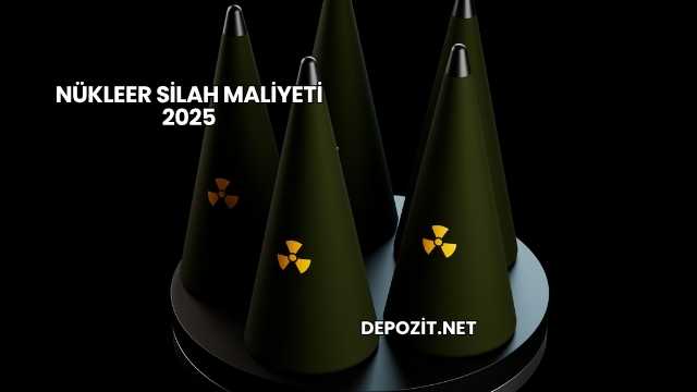 Nükleer Silah Maliyeti 2025