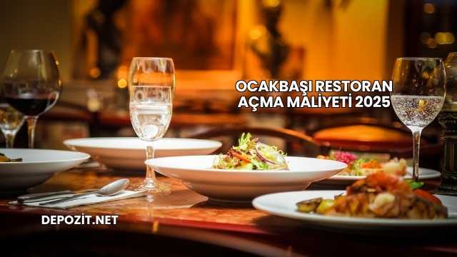 Ocakbaşı Restoran Açma Maliyeti 2025