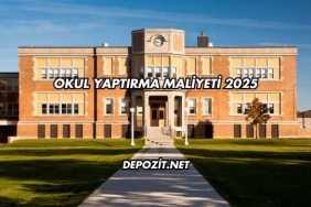 Okul Yaptırma Maliyeti 2025