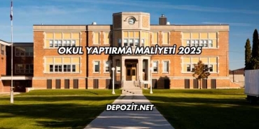 Okul Yaptırma Maliyeti 2025