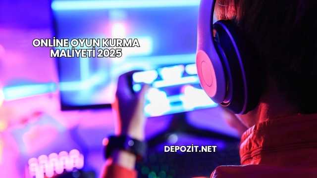 Online Oyun Kurma Maliyeti 2025