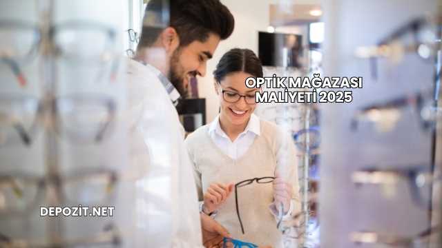 Optik Mağazası Maliyeti 2025