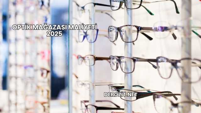 Optik Mağazası Maliyeti 2025
