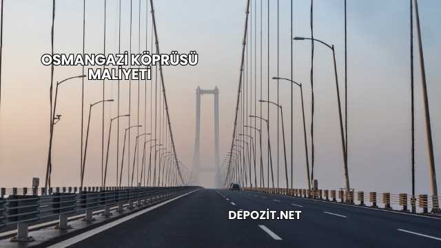 Osmangazi Köprüsü Maliyeti