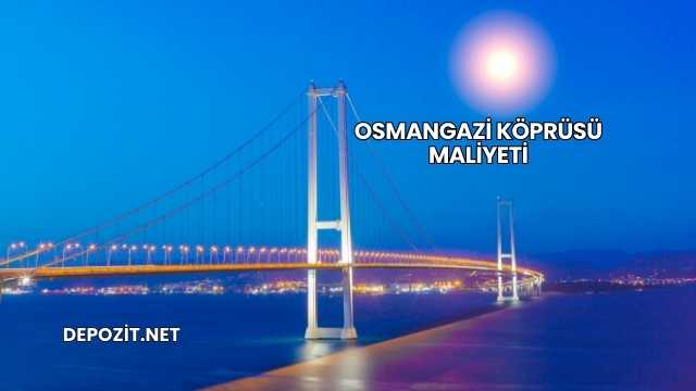 Osmangazi Köprüsü Maliyeti