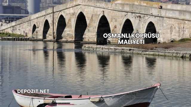 Osmanlı Köprüsü Maliyeti