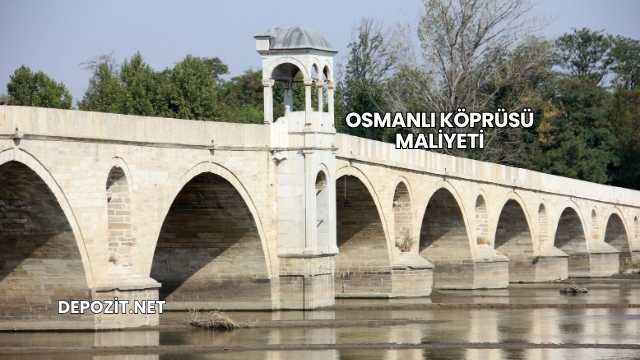Osmanlı Köprüsü Maliyeti