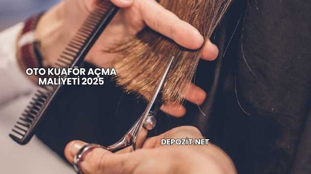 Oto Kuaför Açma Maliyeti 2025