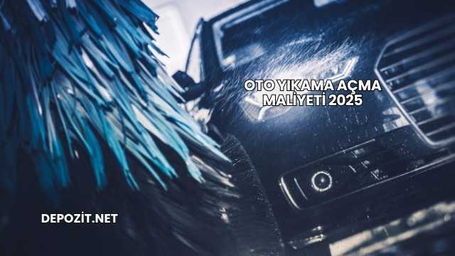 Oto Yıkama Açma Maliyeti 2025