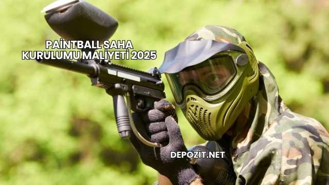 Paintball Saha Kurulumu Maliyeti 2025