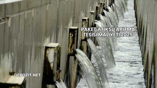 Paket Atıksu Arıtma Tesisi Maliyeti 2025
