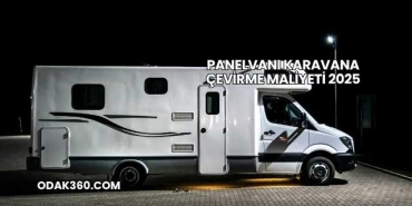 Panelvanı Karavana Çevirme Maliyeti 2025