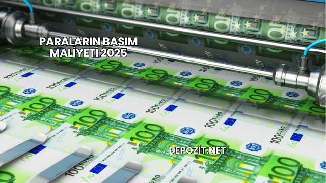 Paraların Basım Maliyeti 2025