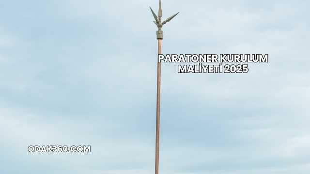 Paratoner Kurulum Maliyeti 2025