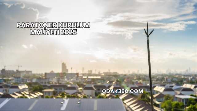 Paratoner Kurulum Maliyeti 2025