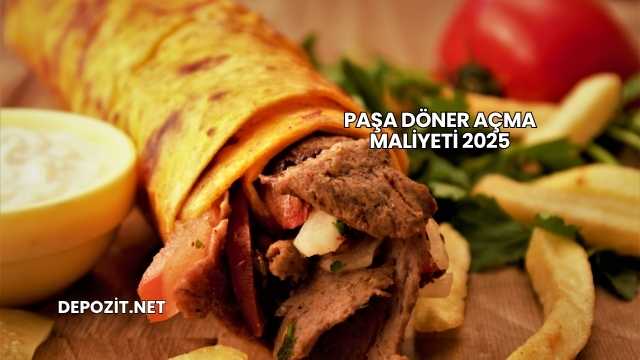 Paşa Döner Açma Maliyeti 2025