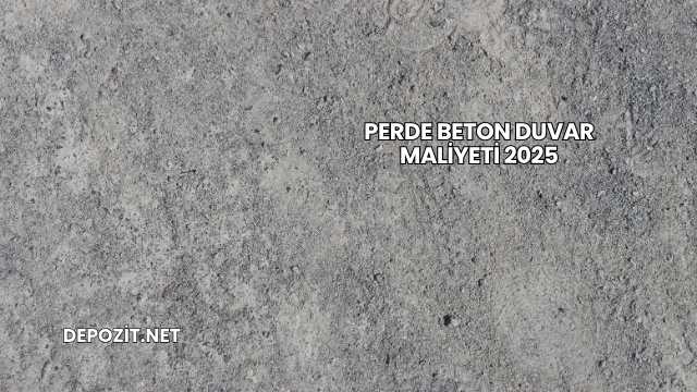 Perde Beton Duvar Maliyeti 2025