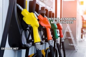 Petrol Açmanın Maliyeti 2025