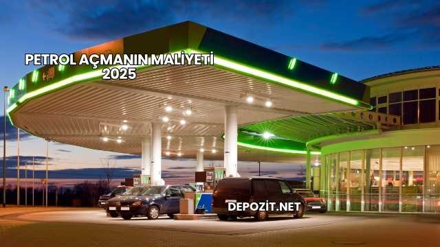 Petrol Açmanın Maliyeti 2025