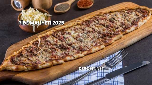 Pide Maliyeti 2025