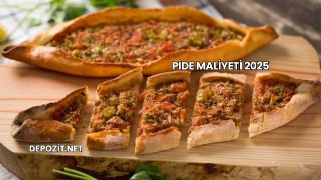 Pide Maliyeti 2025