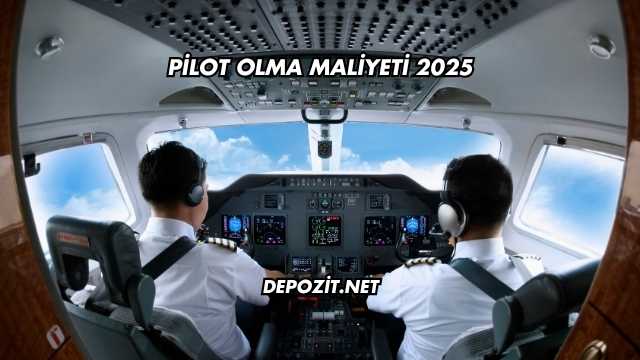 Pilot Olma Maliyeti 2025