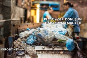 Plastik Geri Dönüşüm Tesisi Kurma Maliyeti
