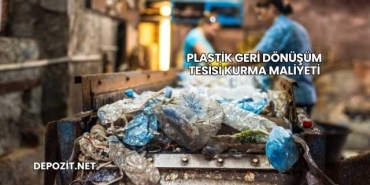 Plastik Geri Dönüşüm Tesisi Kurma Maliyeti