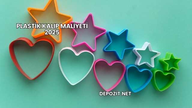 Plastik Kalıp Maliyeti 2025