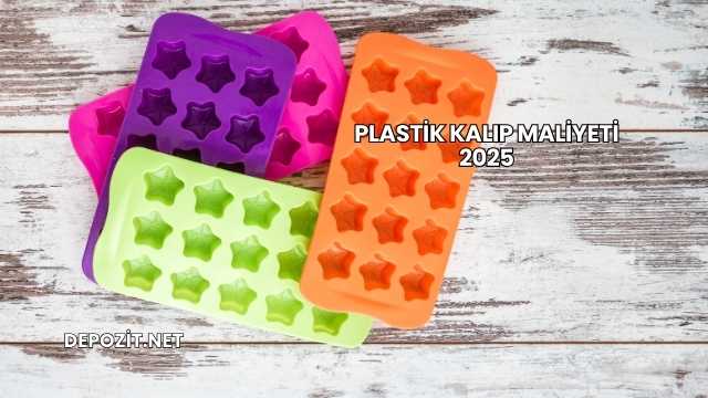Plastik Kalıp Maliyeti 2025
