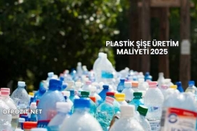 Plastik Şişe Üretim Maliyeti 2025