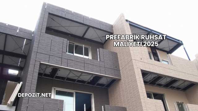 Prefabrik Ruhsat Maliyeti 2025