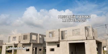 Prefabrik Yapı m2 Maliyeti 2025
