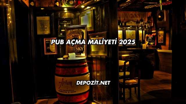Pub Açma Maliyeti 2025