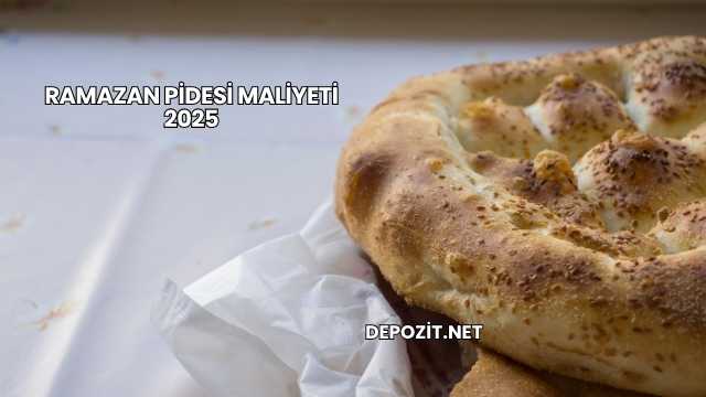 Ramazan Pidesi Maliyeti 2025