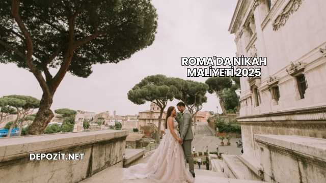 Roma'da Nikah Maliyeti 2025