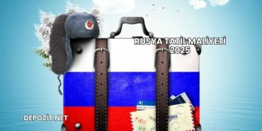 Rusya Tatil Maliyeti 2025