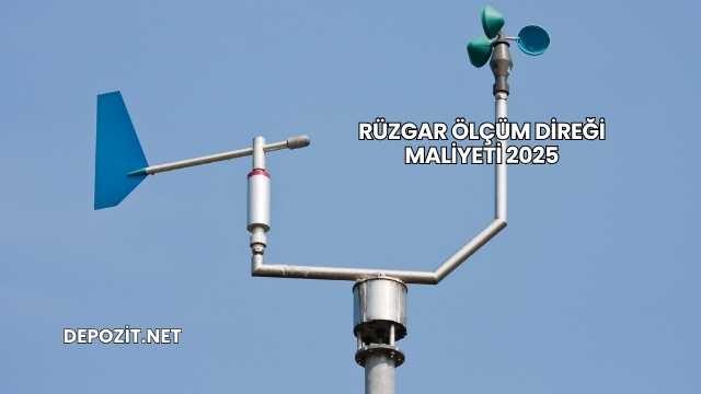 Rüzgar Ölçüm Direği Maliyeti 2025