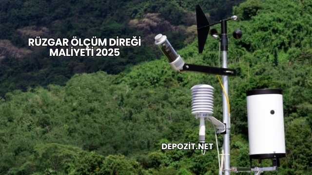 Rüzgar Ölçüm Direği Maliyeti 2025