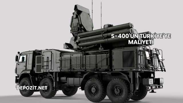 S-400'ün Türkiye'ye Maliyeti