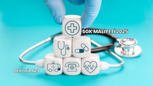 SGK Maliyeti 2025