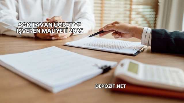 SGK Tavan Ücret ve İşveren Maliyeti 2025