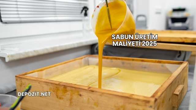 Sabun Üretim Maliyeti 2025