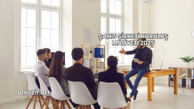Şahıs Şirketi Kuruluş Maliyeti 2025