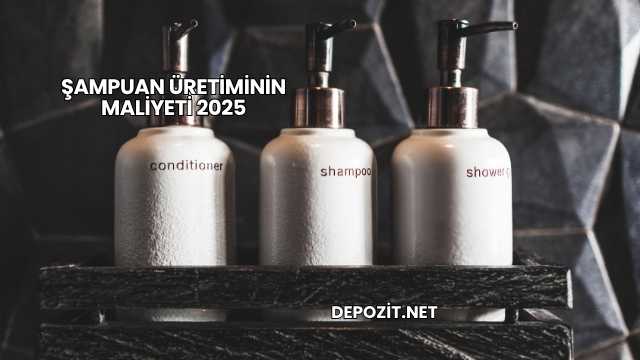 Şampuan Üretiminin Maliyeti 2025